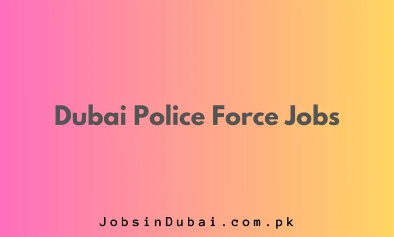 Dubai Police Force Jobs