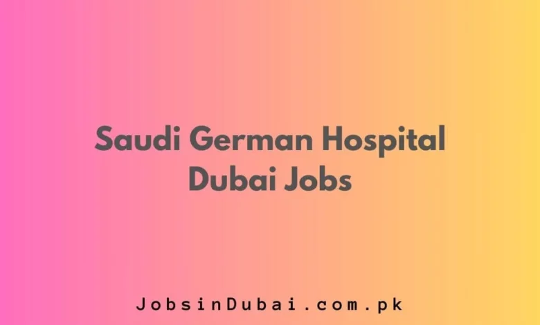 Saudi German Hospital Dubai Jobs