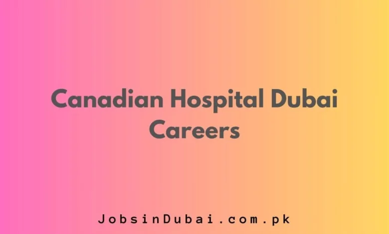 Canadian Hospital Dubai Careers