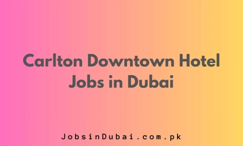 Carlton Downtown Hotel Jobs in Dubai