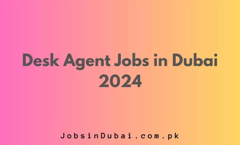 Desk Agent Jobs in Dubai