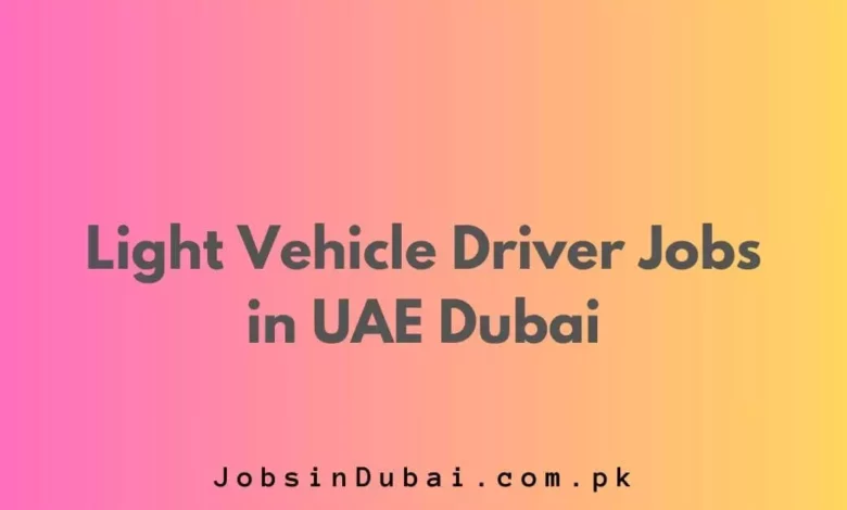 Light Vehicle Driver Jobs in UAE Dubai