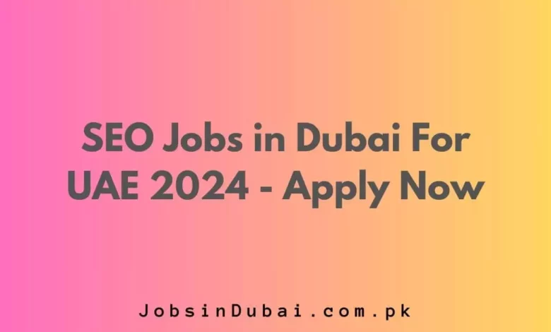 SEO Jobs in Dubai For UAE