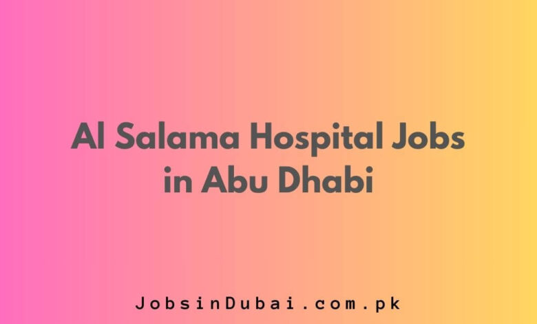 Al Salama Hospital Jobs in Abu Dhabi