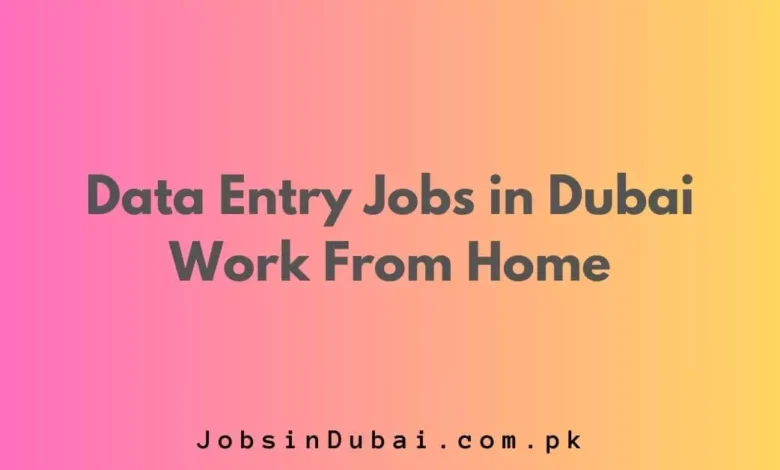 Data Entry Jobs in Dubai Work From Home
