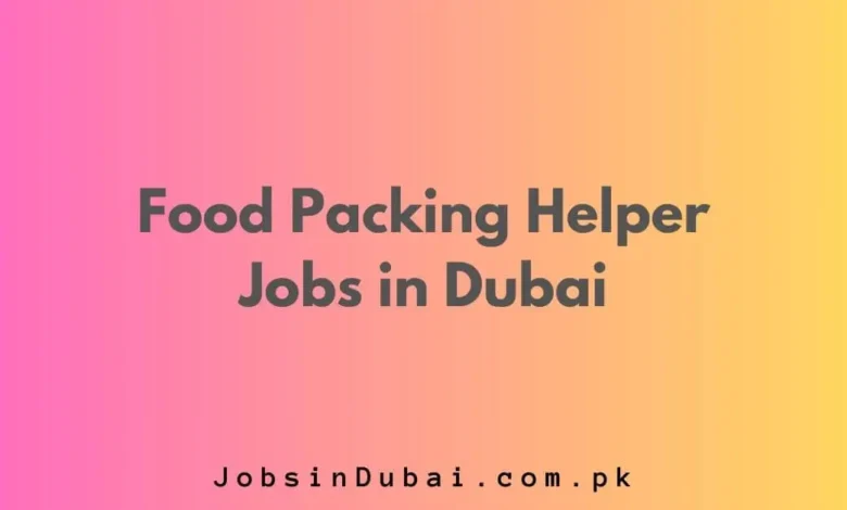 Food Packing Helper Jobs in Dubai