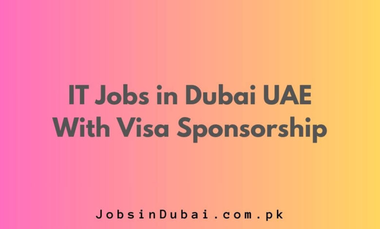 IT Jobs in Dubai UAE With Visa Sponsorship