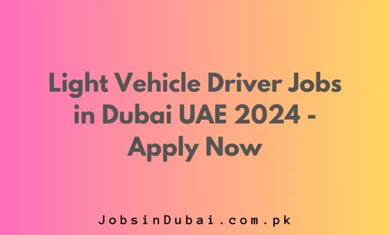 Light Vehicle Driver Jobs in Dubai UAE