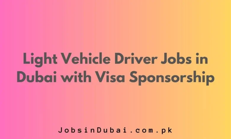 Light Vehicle Driver Jobs in Dubai with Visa Sponsorship