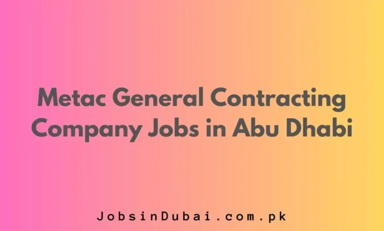 Metac General Contracting Company Jobs in Abu Dhabi