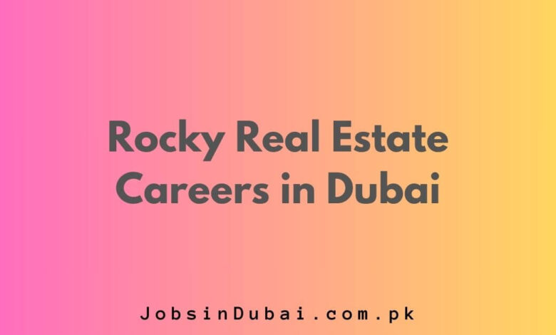 Rocky Real Estate Careers in Dubai