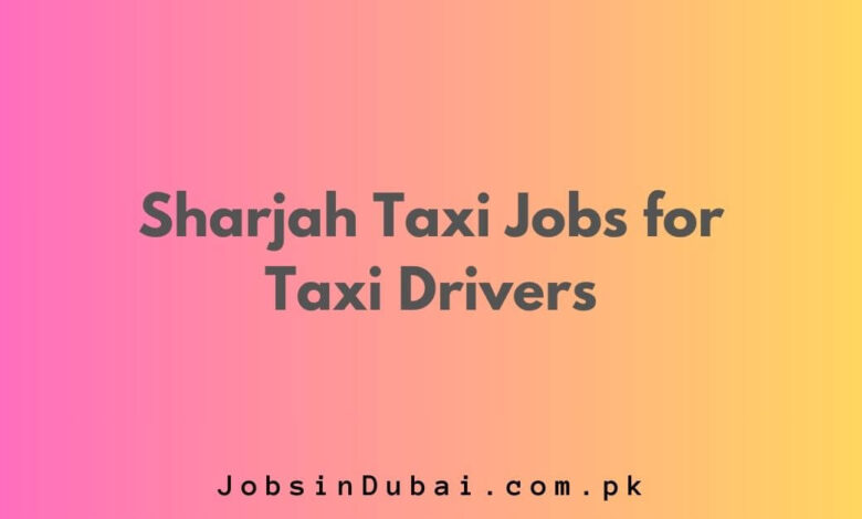 Sharjah Taxi Jobs for Taxi Drivers