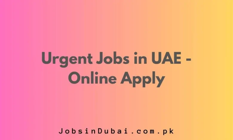 Urgent Jobs in Dubai UAE