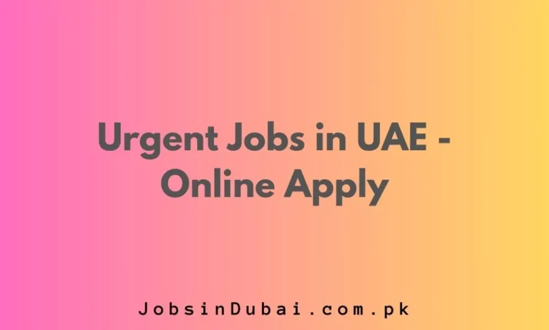 Urgent Jobs in UAE 