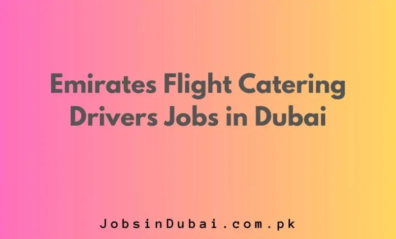 Emirates Flight Catering Drivers Jobs in Dubai