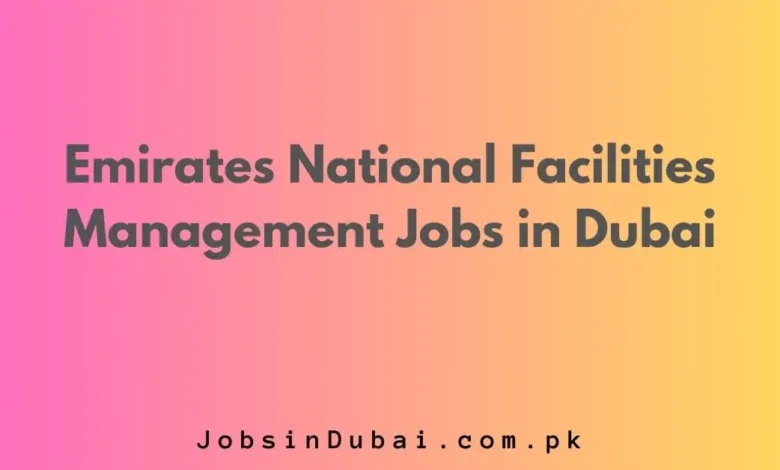 Emirates National Facilities Management Jobs in Dubai