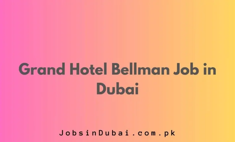 Grand Hotel Bellman Job in Dubai