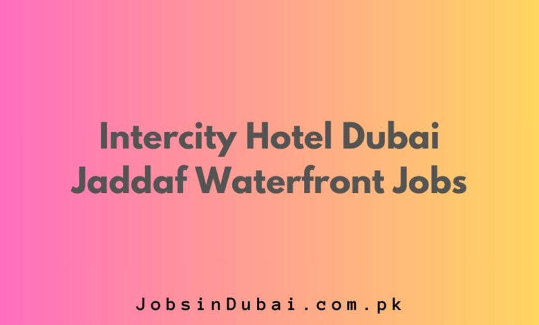 Intercity Hotel Dubai Jaddaf Waterfront Jobs