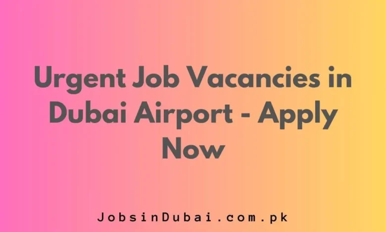 Urgent Job in Dubai Airport