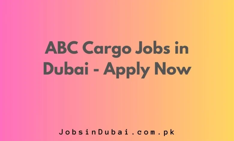 ABC Cargo Jobs in Dubai