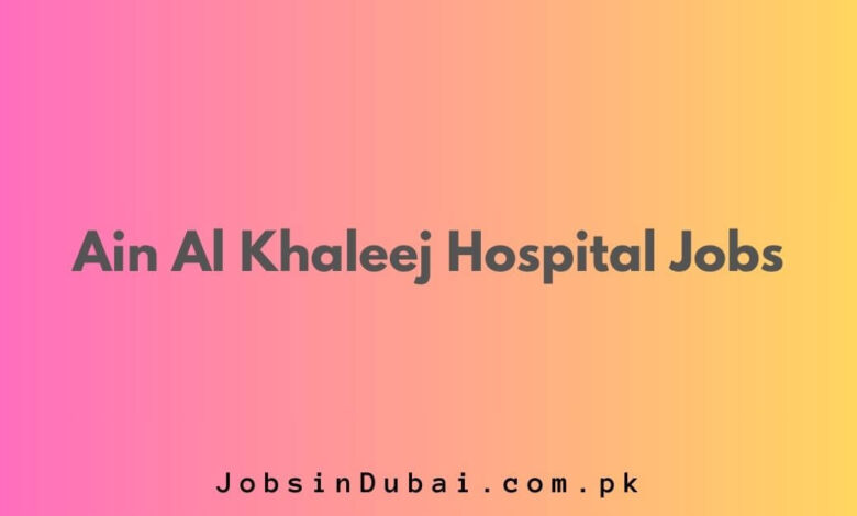 Ain Al Khaleej Hospital Jobs