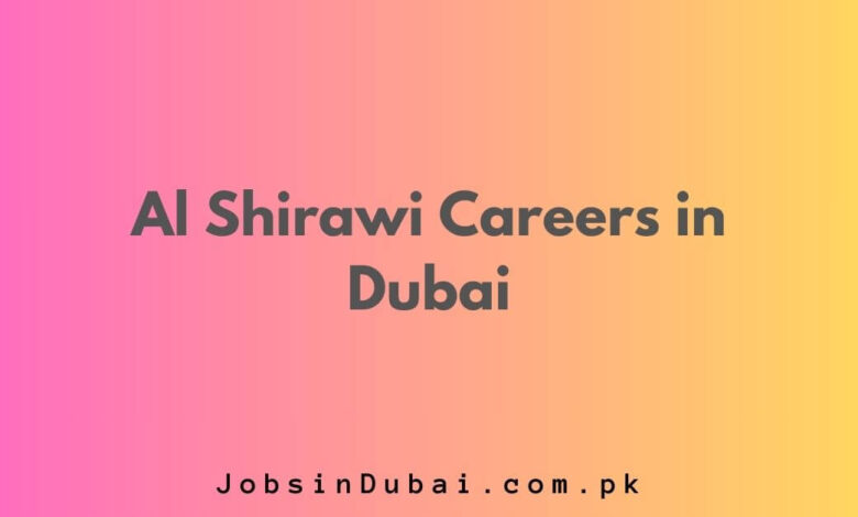 Al Shirawi Careers in Dubai