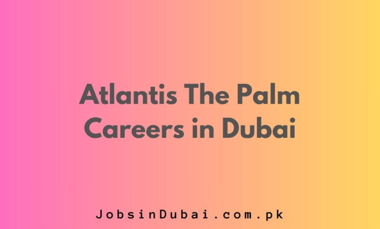 Atlantis The Palm Careers in Dubai