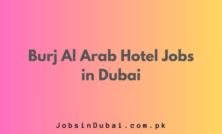 Burj Al Arab Hotel Jobs in Dubai