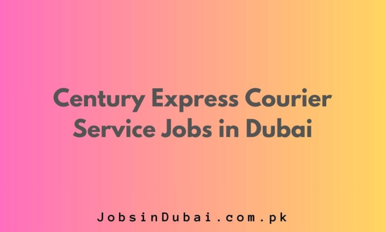 Century Express Courier Service Jobs in Dubai