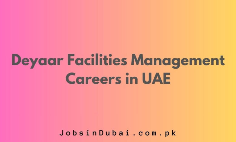 Deyaar Facilities Management Careers in UAE