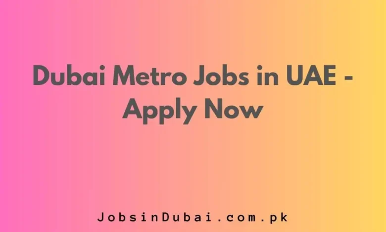 Dubai Metro Jobs in UAE