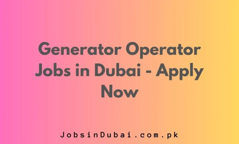 Generator Operator Jobs in Dubai