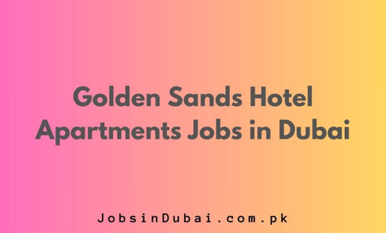 Golden Sands Hotel Apartments Jobs in Dubai