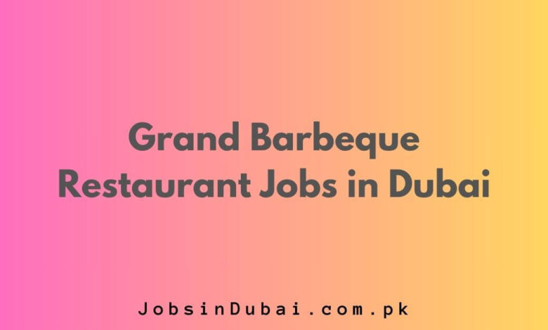 Grand Barbeque Restaurant Jobs in Dubai