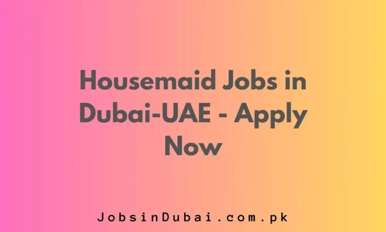 Housemaid Jobs in Dubai-UAE