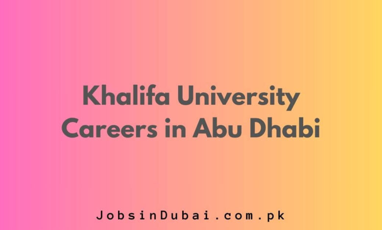 Khalifa University Careers in Abu Dhabi