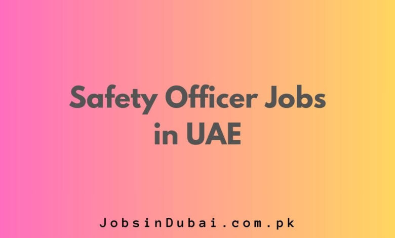 Safety Officer Jobs in UAE