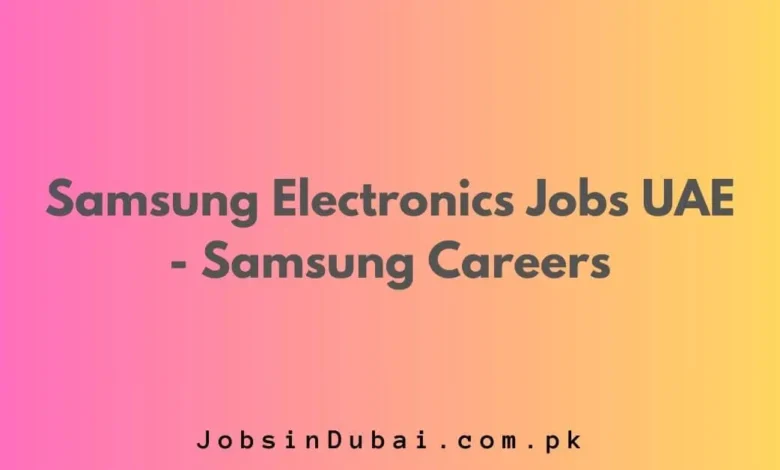 Samsung Electronics Jobs UAE - Samsung Careers