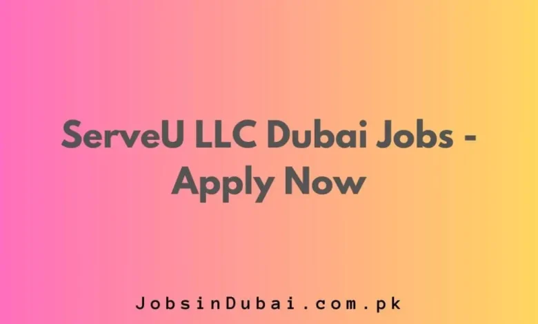 ServeU LLC Dubai Jobs