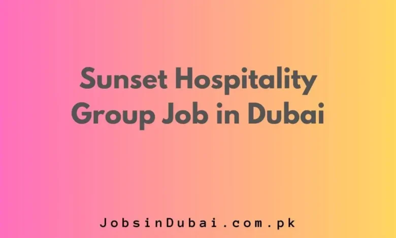 Sunset Hospitality Group Job in Dubai