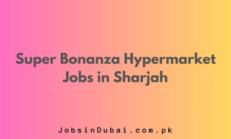 Super Bonanza Hypermarket Jobs in Sharjah