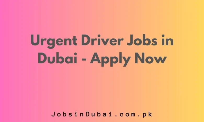 Urgent Driver Jobs in Dubai