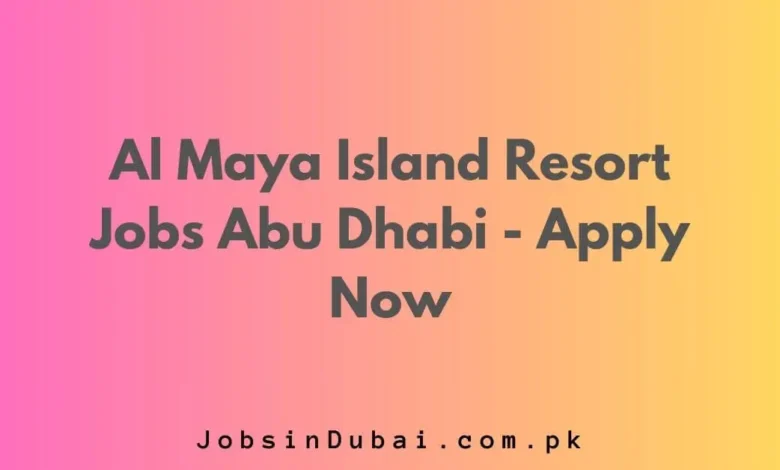 Al Maya Island Resort Jobs Abu Dhabi