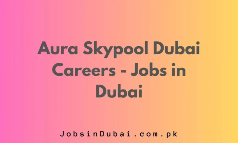 Aura Skypool Dubai Careers