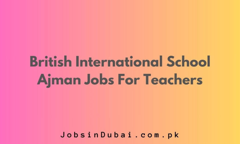 British International School Ajman Jobs For Teachers