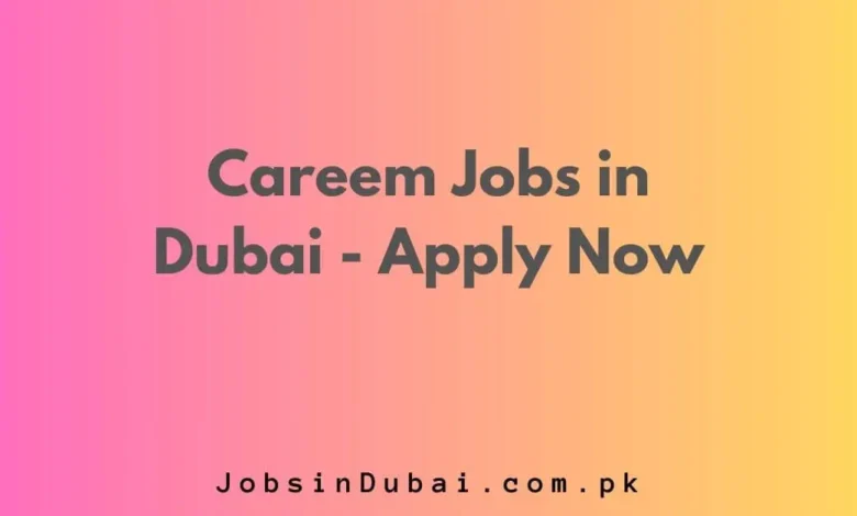 Careem Jobs in Dubai 