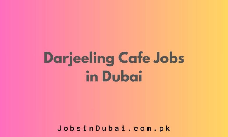 Darjeeling Cafe Jobs in Dubai