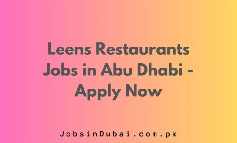 Leens Restaurants Jobs in Abu Dhabi