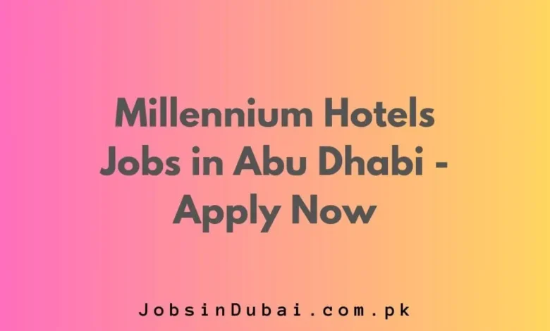 Millennium Hotels Jobs in Abu Dhabi