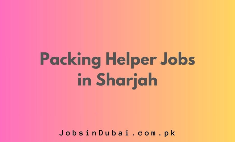 Packing Helper Jobs in Sharjah